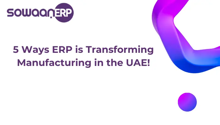 5 Ways ERP is Transforming Manufacturing in the UAE!