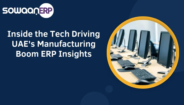 Inside the Tech Driving UAE’s Manufacturing Boom: ERP Insights