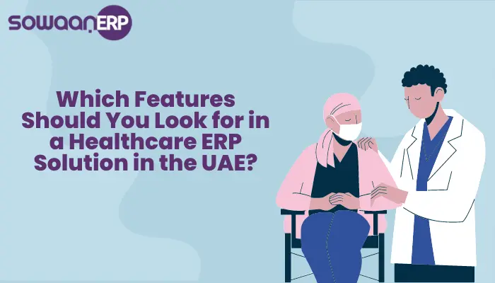 Which Features Should You Look for in a Healthcare ERP Solution in the UAE?