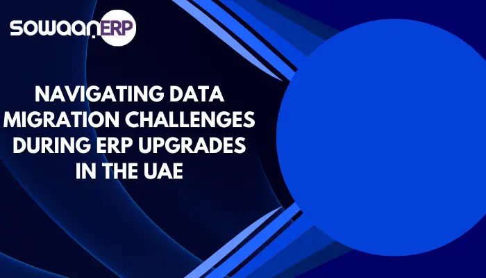 Navigating Data Migration Challenges During ERP Upgrades in the UAE