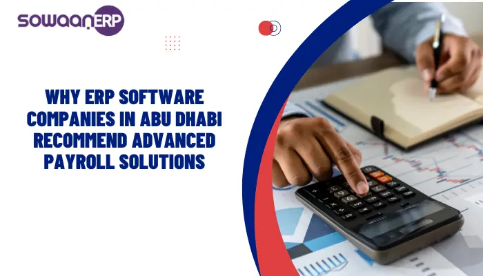 Why ERP Software Companies in Abu Dhabi Recommend Advanced Payroll Solutions